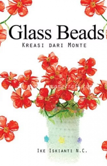 Buku Keterampilan: Glass Bead, Kreasi dari Monte