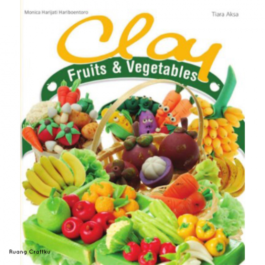 Buku membuat Clay Fruits & Vegetables